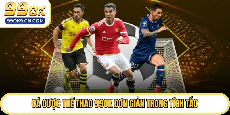 Cá cược thể thao 99ok đơn giản trong tích tắc