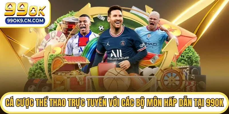 Cá Cược Thể Thao Trực Tuyến Với Các Bộ Môn Hấp Dẫn Tại 99ok