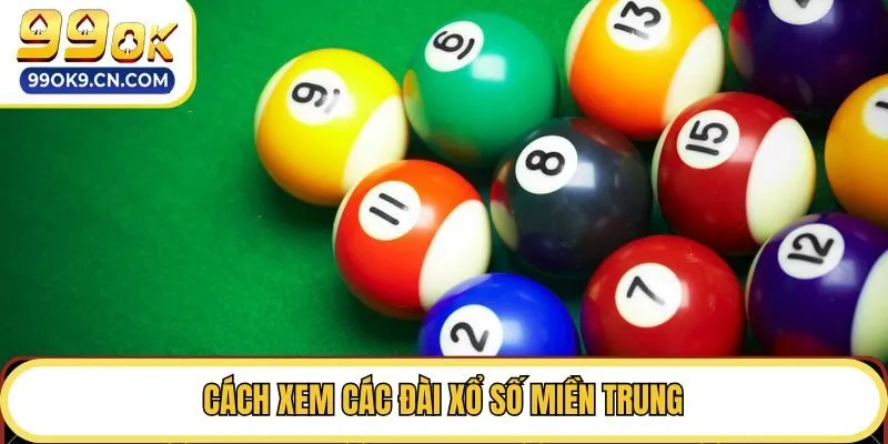 Cách xem các Đài xổ số miền Trung