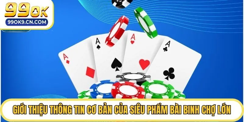 Giới thiệu thông tin cơ bản của siêu phẩm Bài Binh Chợ Lớn