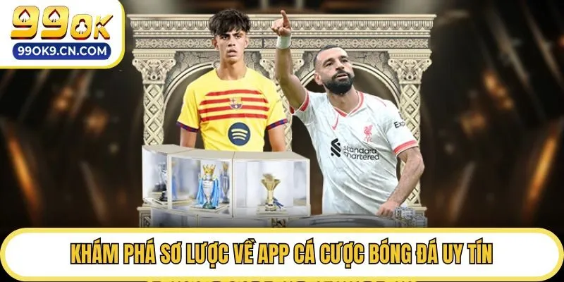 Khám phá sơ lược về app cá cược bóng đá uy tín