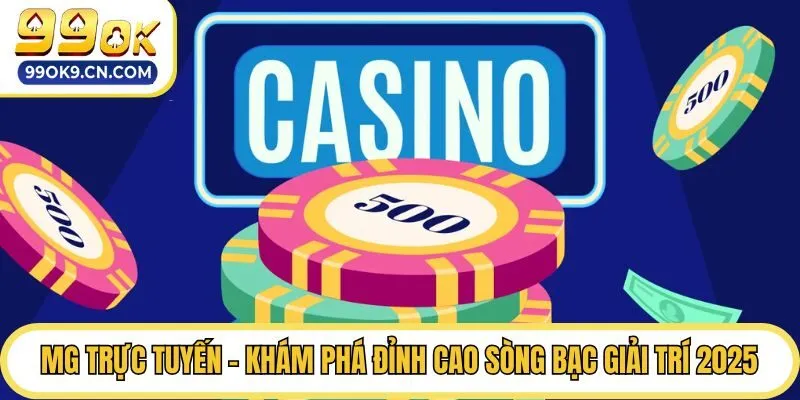 MG Trực Tuyến - Khám Phá Đỉnh Cao Sòng Bạc Giải Trí 2025