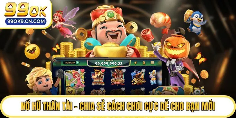 Nổ Hũ Thần Tài - Chia Sẻ Cách Chơi Cực Dễ Cho Bạn Mới
