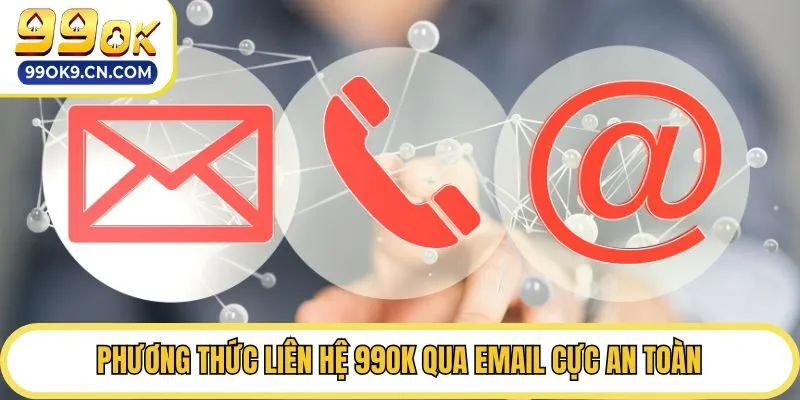 Phương thức liên hệ 99ok qua email cực an toàn