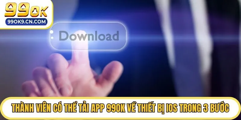 Thành viên có thể tải app 99ok về thiết bị IOS trong 3 bước