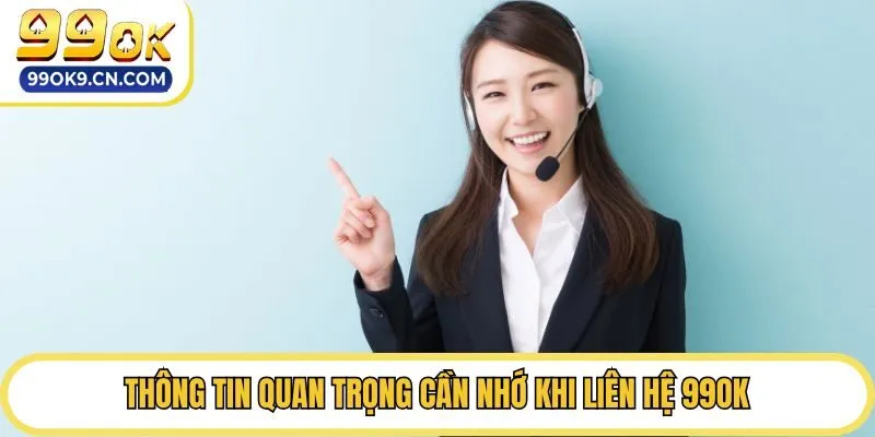 Thông tin quan trọng cần nhớ khi liên hệ 99ok
