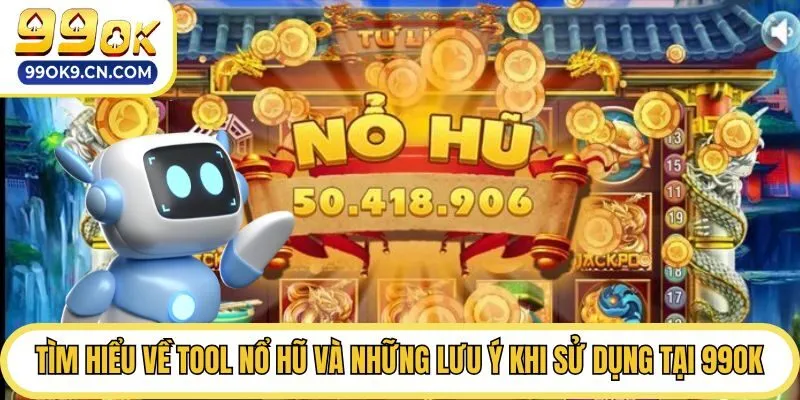 Tìm Hiểu Về Tool Nổ Hũ Và Những Lưu Ý Khi Sử Dụng Tại 99ok