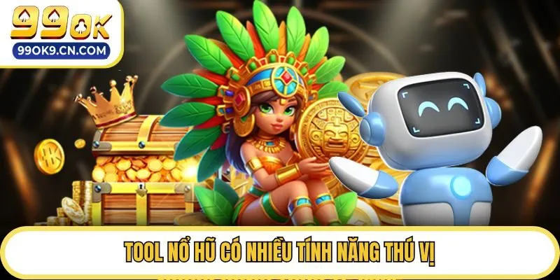 Tool nổ hũ có nhiều tính năng thú vị