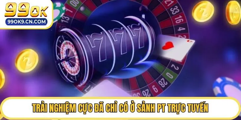 Trải nghiệm cực đã chỉ có ở sảnh PT trực tuyến