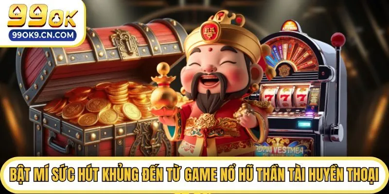 Bật mí sức hút khủng đến từ game Nổ hũ thần tài huyền thoại