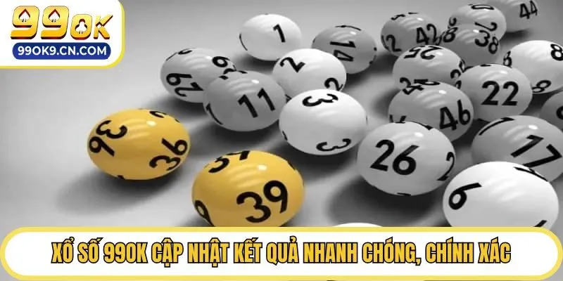 Xổ số 99ok cập nhật kết quả nhanh chóng, chính xác
